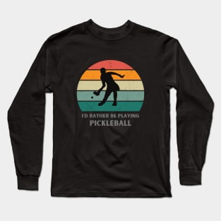 I'd rather be playing Pickleball Long Sleeve T-Shirt